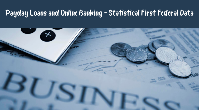 Payday Loans and Online Banking - Statistical First Federal Data